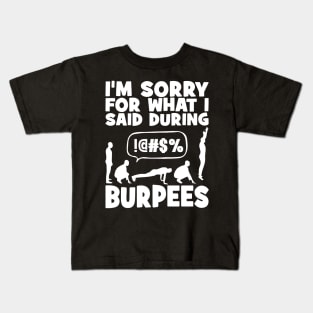 I'm sorry for What I said during burpees Kids T-Shirt